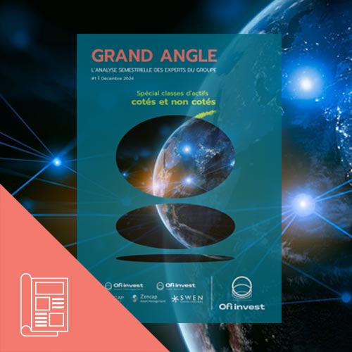 GRAND ANGLE - L'analyse semestrielle des experts du groupe - Décembre 2024